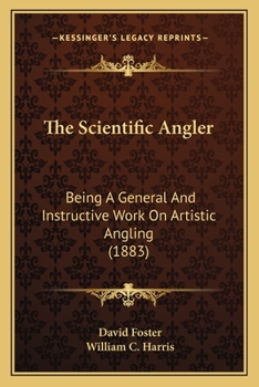 Paperback The Scientific Angler: Being A General And Instructive Work On Artistic Angling (1883) Book