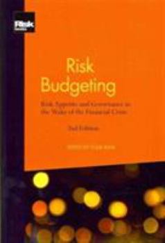 Risk Budgeting: Risk Appetite and Governance in the Wake of the Financial Crisis