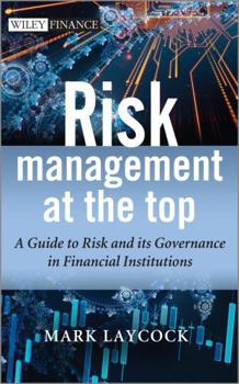 Hardcover Risk Management at the Top: A Guide to Risk and Its Governance in Financial Institutions Book