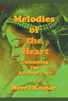 Paperback Melodies of the Heart: Unleashing the Baton of Love Book