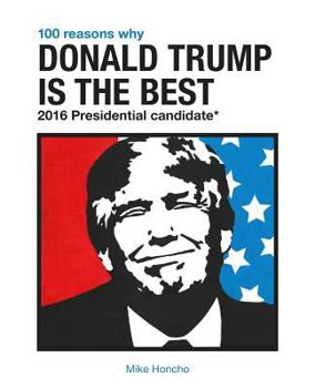 Paperback 100 Reasons Why Donald Trump is the Best 2016 Presidential Candidate Book