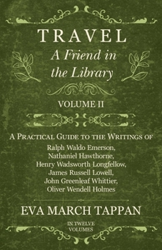 Paperback Travel - A Friend in the Library: Volume II - A Practical Guide to the Writings of Ralph Waldo Emerson, Nathaniel Hawthorne, Henry Wadsworth Longfello Book