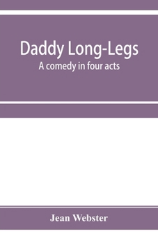 Paperback Daddy Long-Legs: a comedy in four acts Book