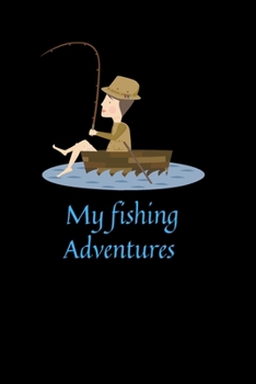 My fishing Adventures: Fishing Journal: Fishing Log Book for Kids and Adults - Track your experiences, records or notes about food fishing spots.