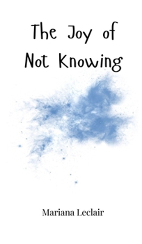 Hardcover The Joy of Not Knowing Book