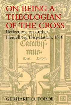 Paperback On Being a Theologian of the Cross: Reflections on Luther's Heidelberg Disputation, 1518 Book