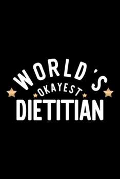 World's Okayest Dietitian: Nice Notebook for Dietitian Funny Christmas Gift Idea for Dietitian Dietitian Journal 100 pages 6x9 inches