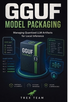 Paperback GGUF Model Packaging: Managing Quantized LLM Artifacts for Local Inference Book