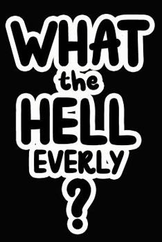 Paperback What the Hell Everly?: College Ruled Composition Book