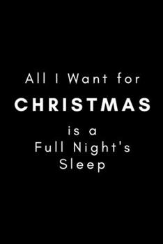 All I Want for Christmas is a Full Night's Sleep: (Black Blank Lined Motherhood Humor Holiday Journal)