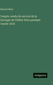 Hardcover Compte-rendu du service de la chirurgie de l'Hôtel-Dieu pendant l'année 1818 [French] Book