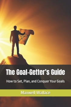 Paperback The Goal-Getter's Guide: How to Set, Plan, and Conquer Your Goals Book