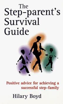 Paperback The Step-Parent's Survival Guide: Positive Advice for Achieving a Successful Step-Family Book