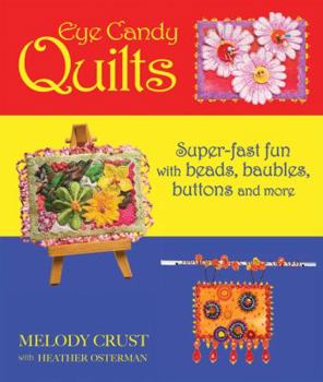 Paperback Eye Candy Quilts: Super-Fast Fun with Beads, Baubles, Buttons, and More! Book