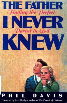 Paperback The Father I Never Knew: Finding the Perfect Parent in God Book