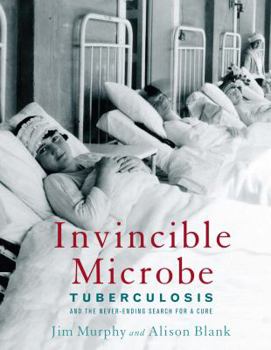 Hardcover Invincible Microbe: Tuberculosis and the Never-Ending Search for a Cure Book