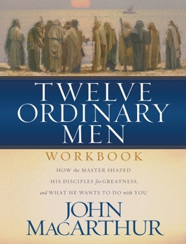 Paperback Twelve Ordinary Men Workbook: How the Master Shaped His Disciples for Greatness, and What He Wants to Do with You Book