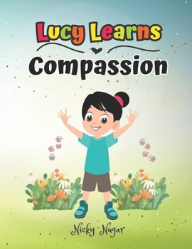 Paperback Lucy Learns Compassion: Teach Your Children Empathy, Kindness and Benevolence Ages 3-12 Book