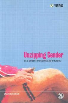 Hardcover Unzipping Gender: Sex, Cross-Dressing and Culture Book