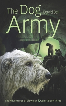 The Dog Army (The Adventures of Llewelyn and Gelert #3)