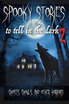 Spooky Stories to Tell in the Dark II: Ghosts, Ghouls, and Other Horrors