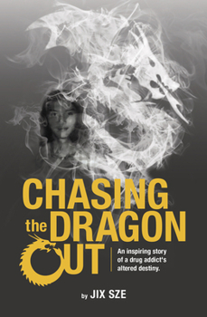 Paperback Chasing the Dragon Out: An Inspiring Story of a Drug Addict's Altered Destiny Book