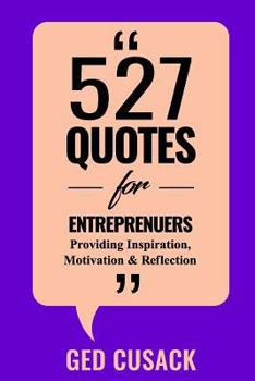 Paperback 527 Quotes for Entrepreneurs: Providing Inspiration, Motivation and Reflection Book
