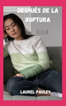 Después de la Ruptura: La Mejor Guía Femenina Para Gestionar Después de la Romper