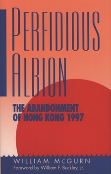 Hardcover Perfidious Albion: The Abandonment of Hong Kong Book