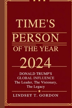 Paperback Time's Person of the Year 2024: Donald Trump's Global Influence - The Leader, The Visionary, The Legacy Book