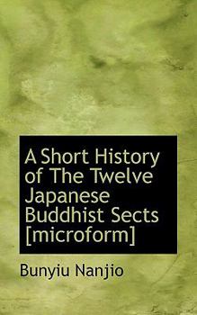 Paperback A Short History of the Twelve Japanese Buddhist Sects [Microform] Book