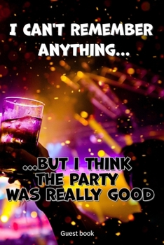 Guest book Party book Birthday book for adults to fill out Funny questions for drunk guests Also as a gift.: 120 pages, questions for 59 drunken guest