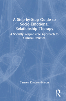 Hardcover A Step-by-Step Guide to Socio-Emotional Relationship Therapy: A Socially Responsible Approach to Clinical Practice Book