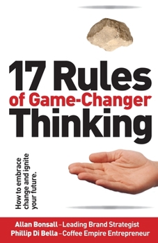 Paperback 17 Rules of Game-Changer Thinking: How to Embrace Change and Ignite Your Future Book