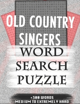 OLD COUNTRY SINGERS WORD SEARCH PUZZLE +300 WORDS Medium To Extremely Hard: AND MANY MORE OTHER TOPICS, With Solutions, 8x11' 80 Pages, All Ages : ... Word Search Puzzles, Seniors And Adults.