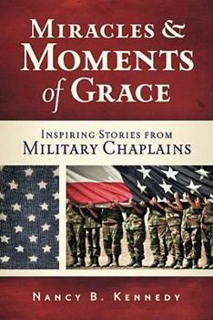 Paperback Miracles and Moments of Grace: Inspiring Stories from Military Chaplains Book