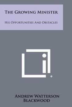 Paperback The Growing Minister: His Opportunities and Obstacles Book