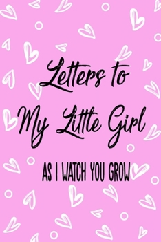 Paperback Letters to my Little Girl as I watch you grow: Writing Journal: Lined Notebook Journal to Write In, Blank, 6" x 9", 120 pages Book