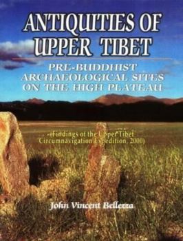 Hardcover Antiquities of upper Tibet: An inventory of pre-Buddhist archaeological sites on the high plateau : findings of the Upper Tibet Circumnavigation Expedition, 2000 Book