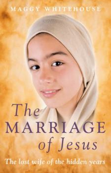 Paperback The Marriage of Jesus: The Lost Wife of the Hidden Years Book