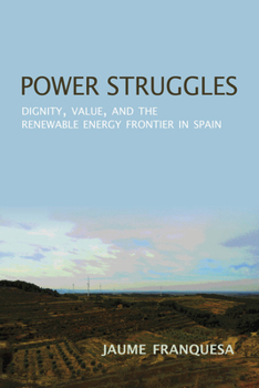 Hardcover Power Struggles: Dignity, Value, and the Renewable Energy Frontier in Spain Book