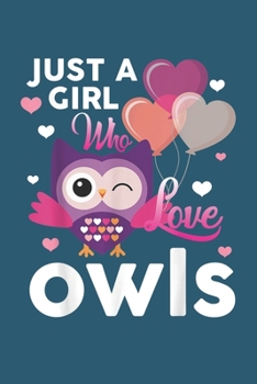 Just a girl who loves owls: Notebook for Owl Lovers-College Ruled Lined Blank 6x9 inch 110 page-Daily Journal for Girls Diary for Women Perfect gift ... Notebooks (Owl Journal Notebook)
