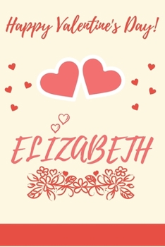 Paperback Happy valentine's day Elizabeth: valentine's day gift for an happy valentine day gratitude your lover. 120 pages/6*9 inches Glossy . lined: Happy vale Book