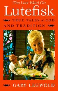Paperback The Last Word on Lutefisk: True Tales of Cod and Tradition Book