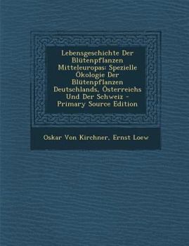 Paperback Lebensgeschichte Der Blütenpflanzen Mitteleuropas: Spezielle Ökologie Der Blütenpflanzen Deutschlands, Österreichs Und Der Schweiz - Primary Source Ed [German] Book