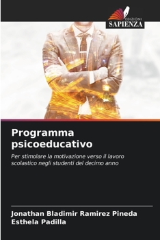 Programma psicoeducativo: Per stimolare la motivazione verso il lavoro scolastico negli studenti del decimo anno (Italian Edition)