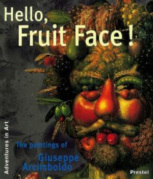 Paperback Hello, Fruit Face!: The Paintings of Giuseppe Arcimboldo (Adventures in Art) [German] Book