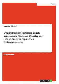 Paperback Wechselseitiges Vertrauen durch gemeinsame Werte als Ursache der Exklusion im europäischen Einigungsprozess [German] Book