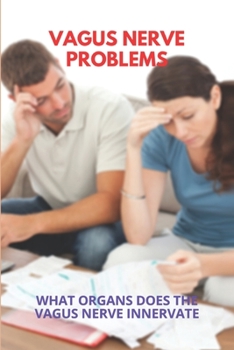 Paperback Vagus Nerve Problems: What Organs Does The Vagus Nerve Innervate: Vagus Nerve Overstimulation Book