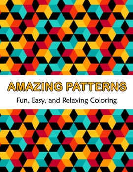 Paperback Amazing Patterns Fun, Easy and Relaxing Coloring: Patterns Coloring Page Featuring Easy and Simple Pattern Design ... Meditation, Relaxation and Boost Book